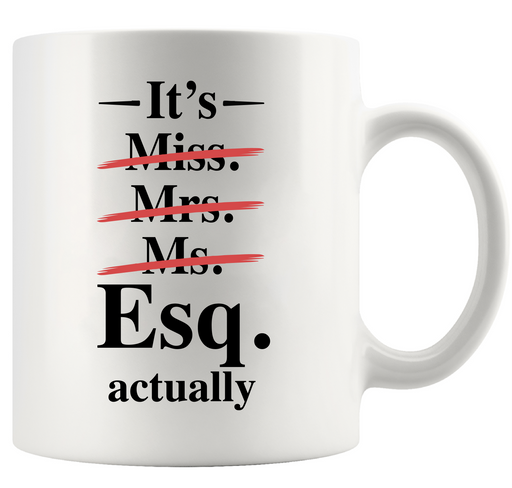 It’s Esq Actually Ceramic Mug 11 oz White.