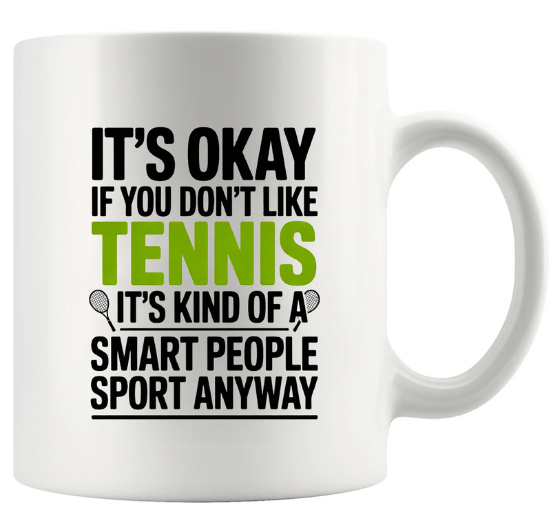 It's Ok If You Don't Like Tennis Ceramic Mug 11 oz White - Panvola