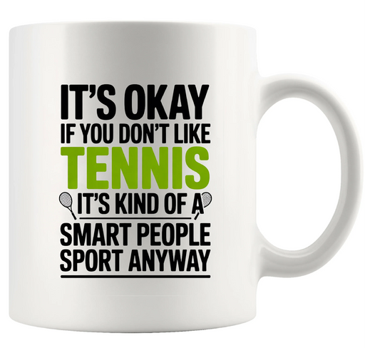 It's Ok If You Don't Like Tennis Ceramic Mug 11 oz White - Panvola
