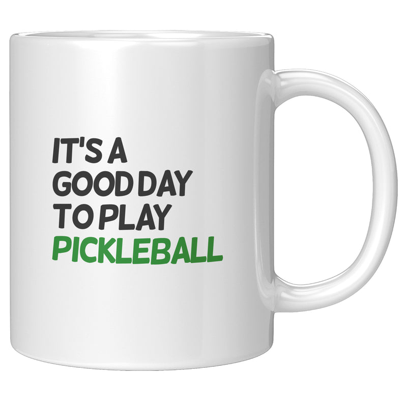 It’s A Good Day to Play Pickleball Coffee Mug 11 oz White.