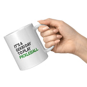 It’s A Good Day to Play Pickleball Coffee Mug 11 oz White.