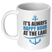 It's Always Happy Hour at the Lake Coffee Mug 11 oz White.
