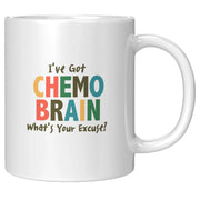 I’ve Got Chemo Brain What’s Your Excuse? Ceramic Mug 11 oz White - Panvola