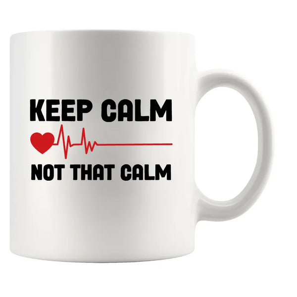 Keep Calm Not That Calm Nurse Doctor Coffee Mug 11 oz White