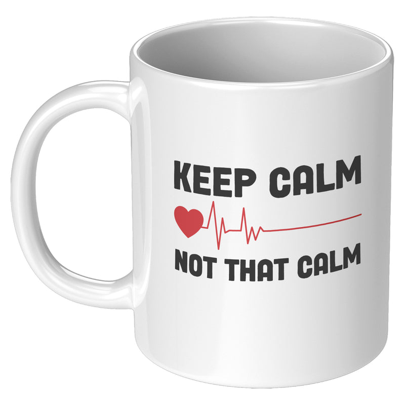 Keep Calm Not That Calm Nurse Doctor Coffee Mug 11 oz White.