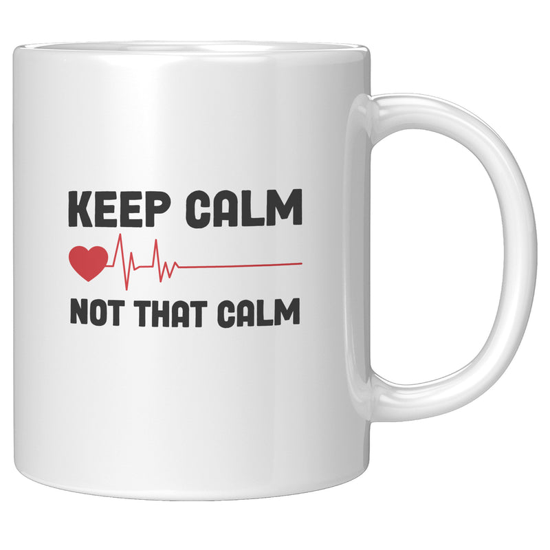 Keep Calm Not That Calm Nurse Doctor Coffee Mug 11 oz White.