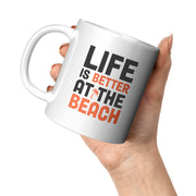 Life is Better at The Beach Coffee Mug 11 oz White.