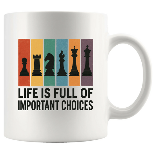 Life Is Full of Important Choices Chess Ceramic Mug 11 oz White - Panvola