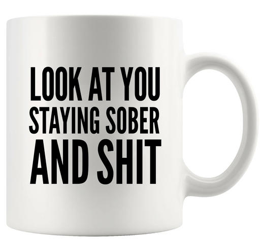 Look At You Staying Sober And Shit Ceramic Mug 11 oz White - Panvola