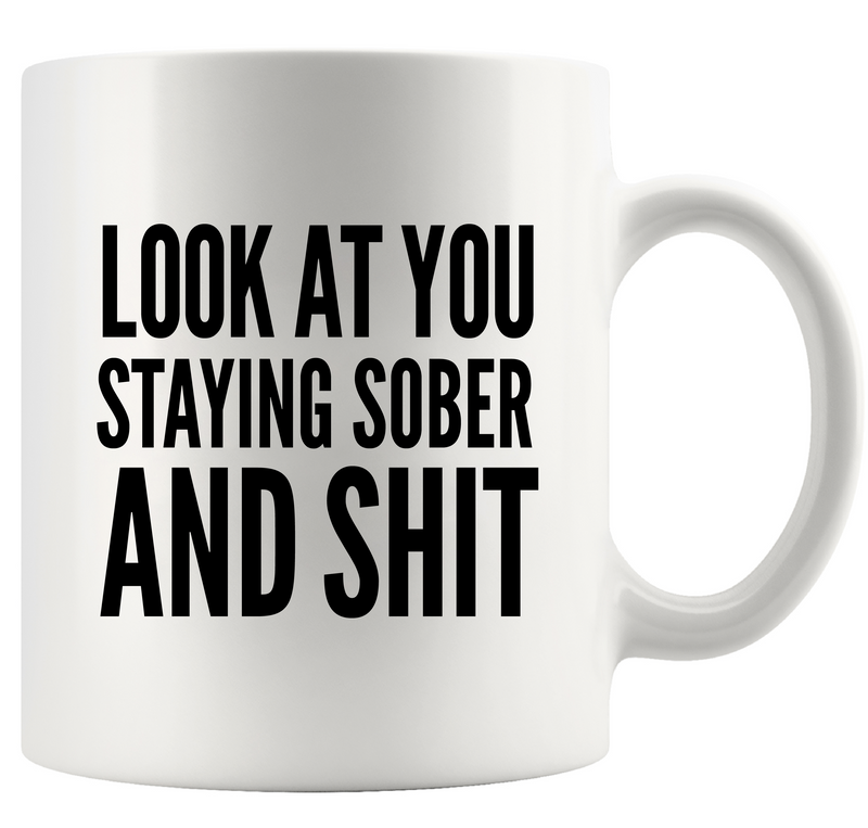 Look At You Staying Sober And Shit Ceramic Mug 11 oz White