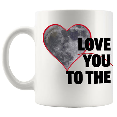 Love You To The Moon And Back Ceramic Mug 11 oz White