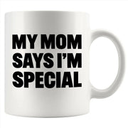My Mom Says I’m Special Ceramic Mug 11 oz White - Panvola