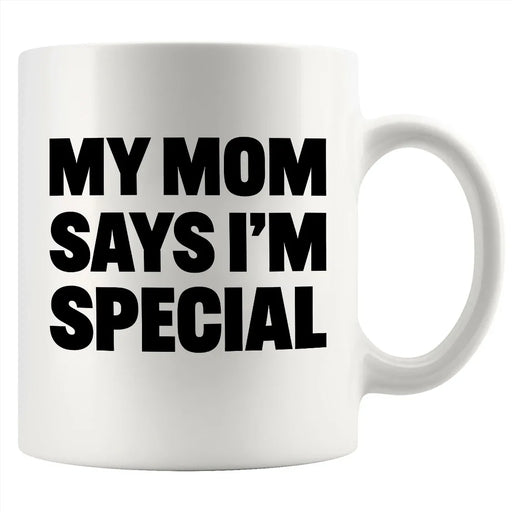 My Mom Says I’m Special Ceramic Mug 11 oz White - Panvola