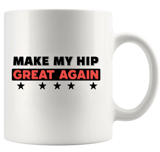 Make My Hip Great Again Ceramic Mug 11 oz White - Panvola
