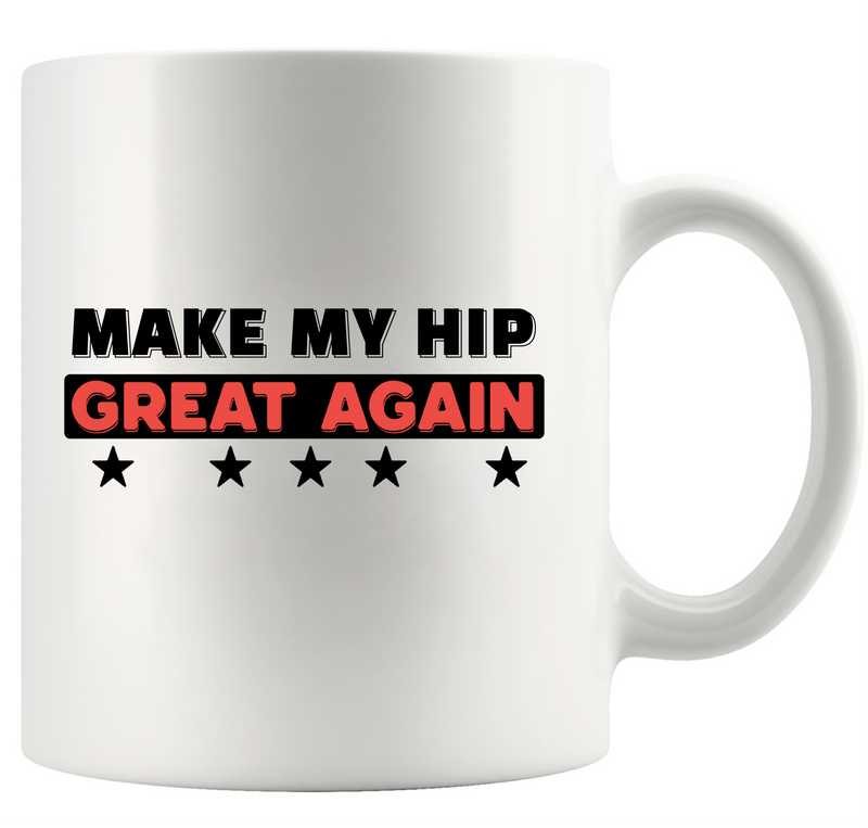 Make My Hip Great Again Ceramic Mug 11 oz White