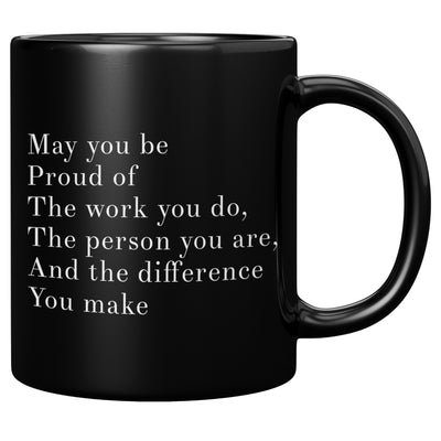 May You Be Proud Of The Work You Do The Person You Are The Difference You Make Inspirational Gift Ceramic Mug 11oz Black
