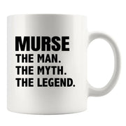 Murse The Man The Myth The Legend Ceramic Mug 11 oz White - Panvola