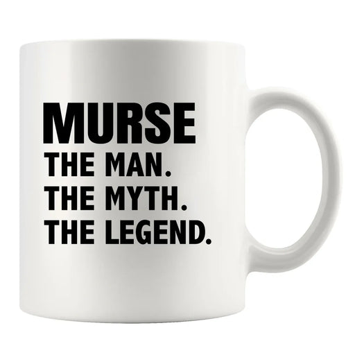 Murse The Man The Myth The Legend Ceramic Mug 11 oz White - Panvola