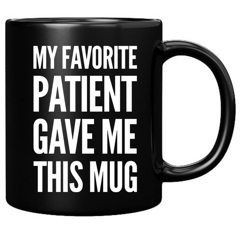 My Favorite Patient Gave Me This Mug Ceramic Mug 11 oz Black.