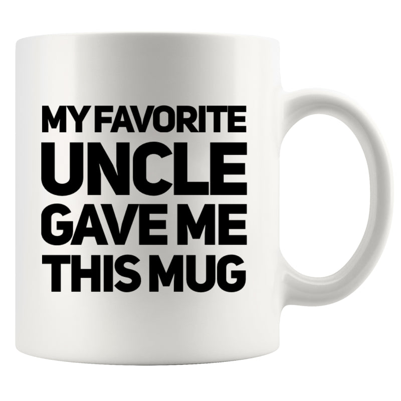 My Favorite Uncle Gave Me This Mug 11 oz White.