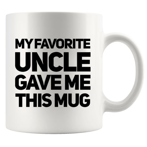 My Favorite Uncle Gave Me This Mug 11 oz White.