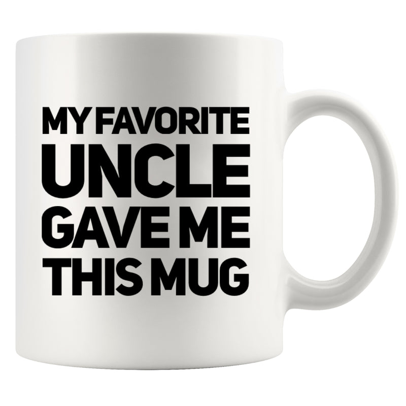 My Favorite Uncle Gave Me This Mug 11 oz White