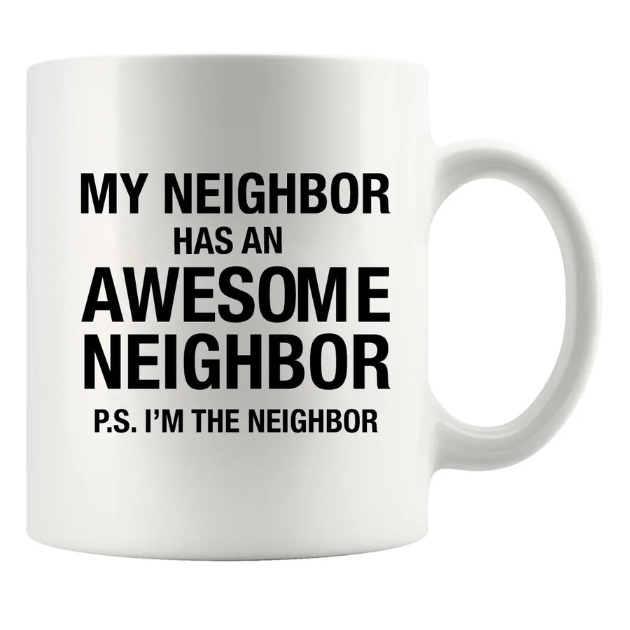 My Neighbor Has An Awesome Neighbor Ceramic Mug 11oz White