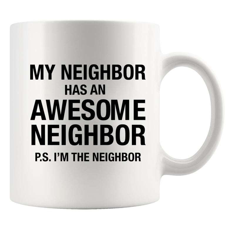 My Neighbor Has An Awesome Neighbor Ceramic Mug 11oz White