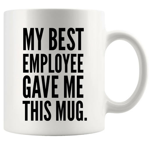 My Best Employee Gave Me This Mug Ceramic Mug 11 oz White - Panvola