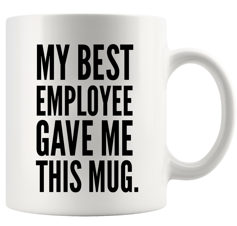 My Best Employee Gave Me This Mug Ceramic Mug 11 oz White