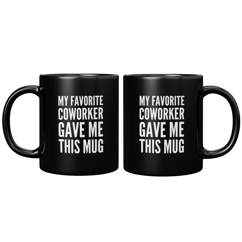 My Favorite Coworker Gave Me This Mug 11 oz Black