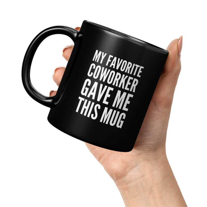 My Favorite Coworker Gave Me This Mug 11 oz Black
