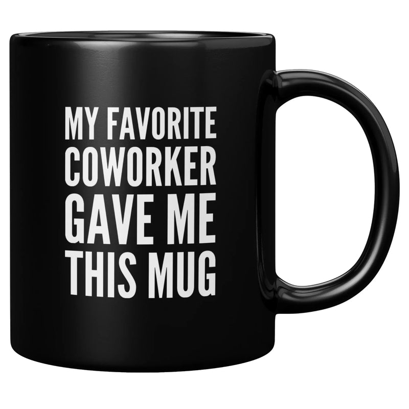 My Favorite Coworker Gave Me This Mug 11 oz Black - Panvola