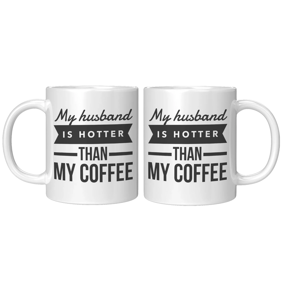 My Husband Is Hotter Than My Coffee Mug-Anniversary Gifts For Her