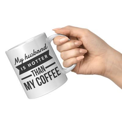 My_Husband_Is_Hotter_Than_My_Coffee_Mug-_11oz_White_RH_Model_Mockup.png