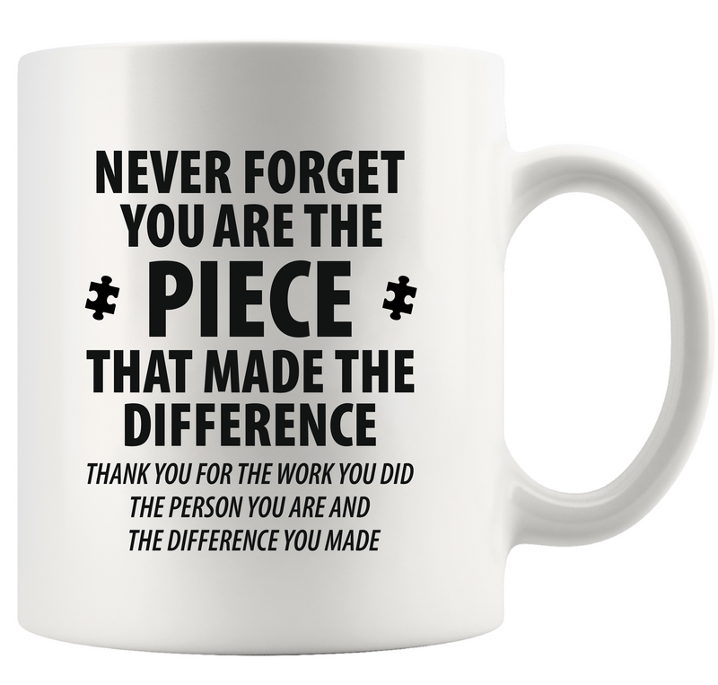 Never Forget You Are The Piece That Made The Difference Ceramic Mug 11 oz White