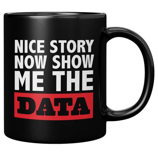 Nice Story Now Show Me The Data Ceramic Mug 11 oz Black - Panvola