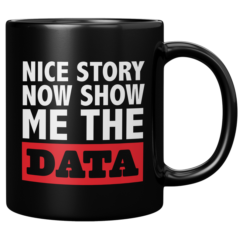 Nice_Story_Now_Show_Me_The_Data_Ceramic__11oz_Black_RH_Mockup.png