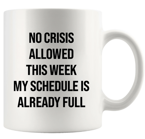 No Crisis Allowed This Week Ceramic Mug 11 oz White - Panvola