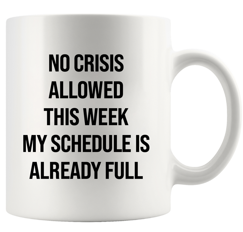 No Crisis Allowed This Week Ceramic Mug 11 oz White