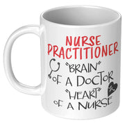 Nurse Practitioner Brain Of A Doctor Heart Of A Nurse Gift Mug 11 oz - Panvola