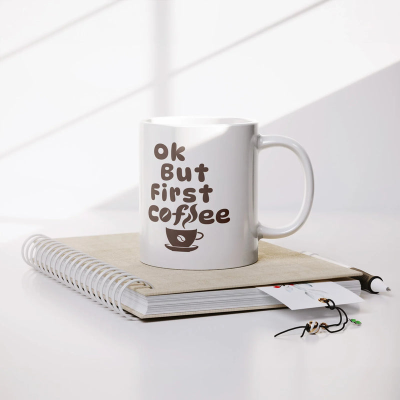 Ok But First Coffee Ceramic Mug 11 oz White - Panvola