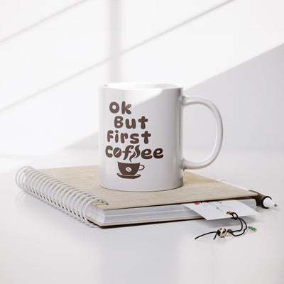 Ok But First Coffee Ceramic Mug 11 oz White