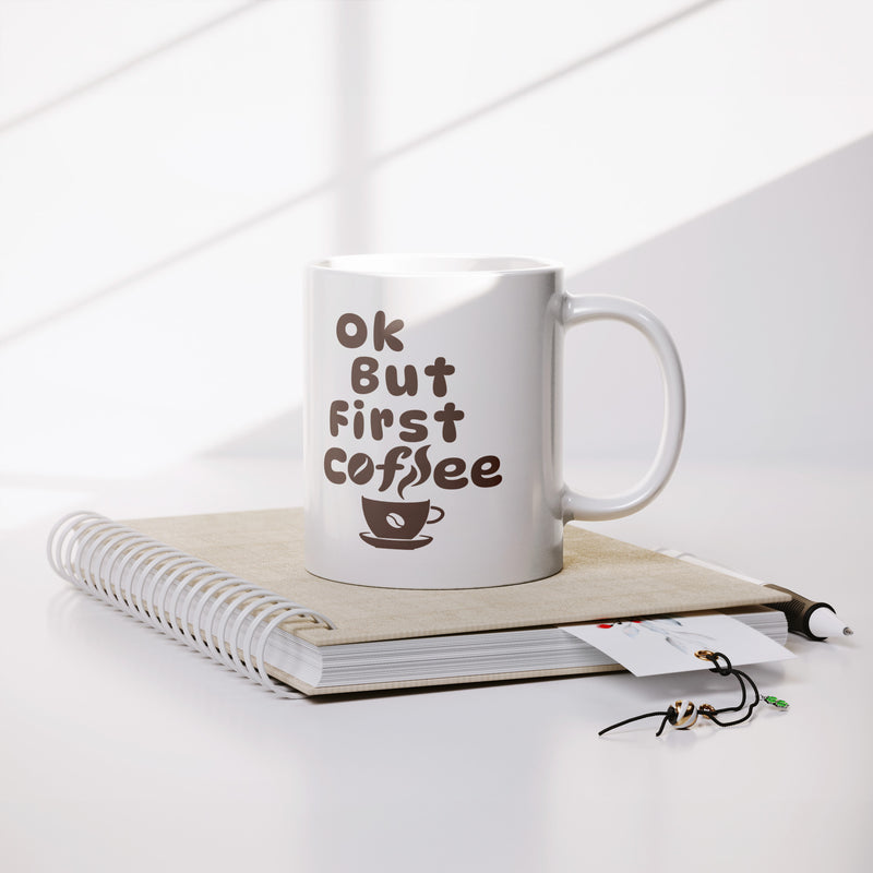 Ok But First Coffee Ceramic Mug 11 oz White