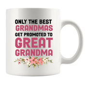 Only The Best Grandmas Get Promoted to Great Grandma Ceramic Mug 11oz White - Panvola