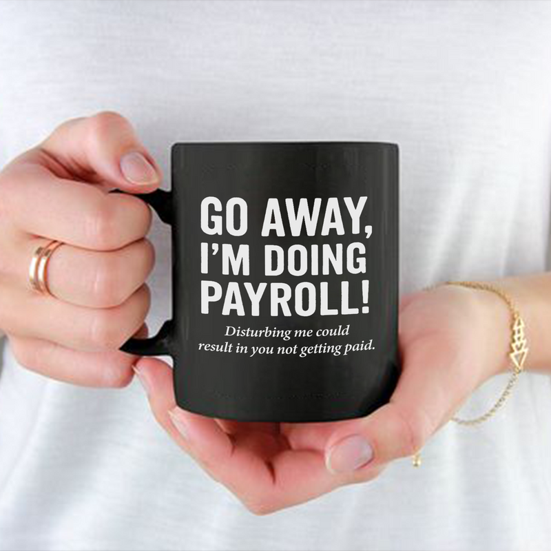 Panvola Go Away I’m Doing Payroll Office Gift Ceramic Mug 11 oz