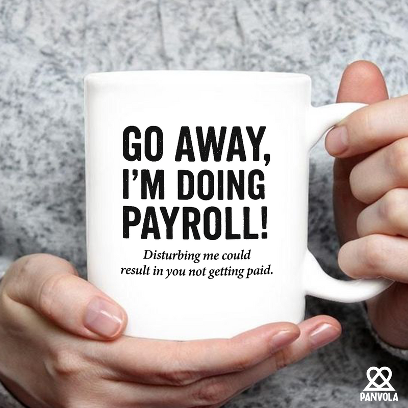 Panvola Go Away I’m Doing Payroll Office Gift Ceramic Mug 11 oz