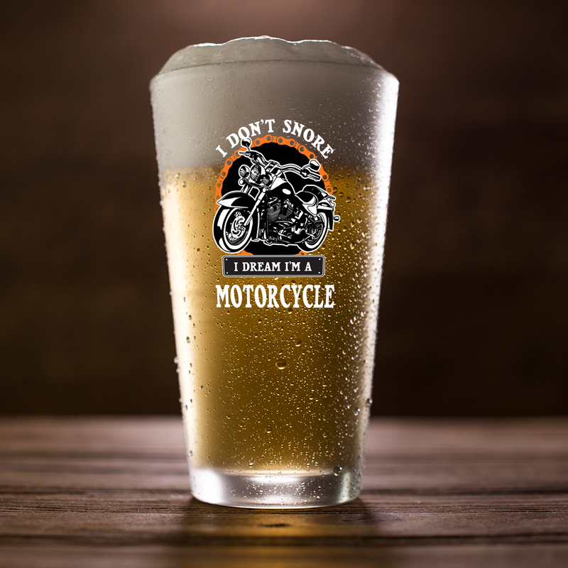 I Don't Snore I Dream I'm A Motorcycle Rider Gift Beer Glass 16oz