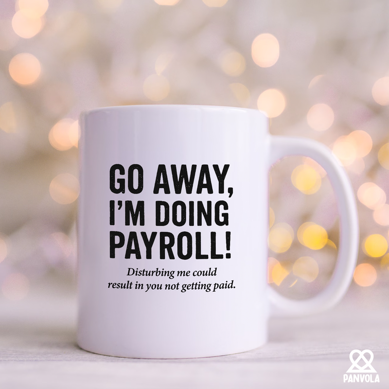 Panvola Go Away I’m Doing Payroll Office Gift Ceramic Mug 11 oz