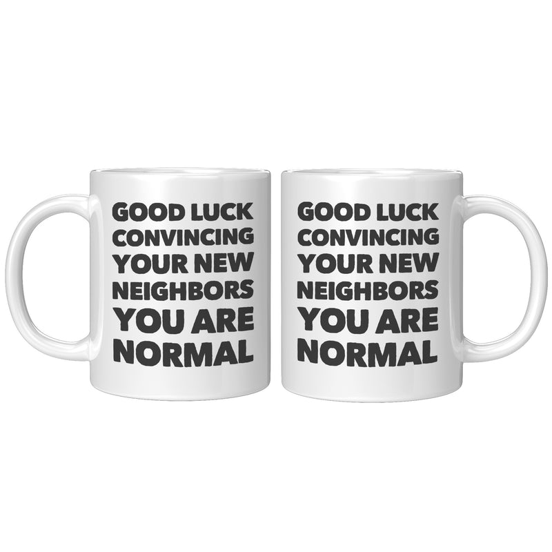 Panvola Good Luck Convincing Your New Neighbors You Are Normal Moving Away Farewell Housewarming Ceramic Coffee Mug 11 oz